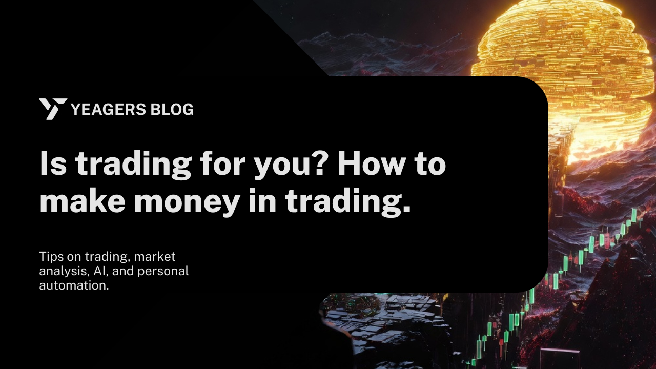 Is trading for you? How to make money in trading.