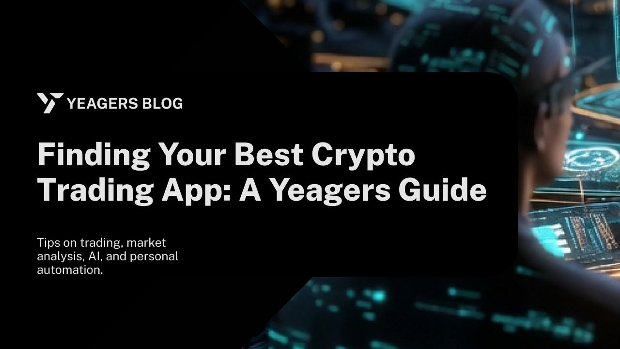Finding Your Best Crypto Trading App: A Yeagers Guide